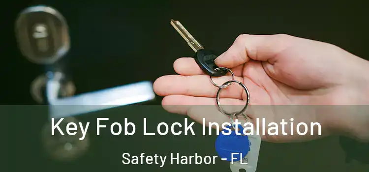Key Fob Lock Installation Safety Harbor - FL