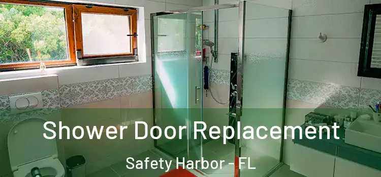 Shower Door Replacement Safety Harbor - FL
